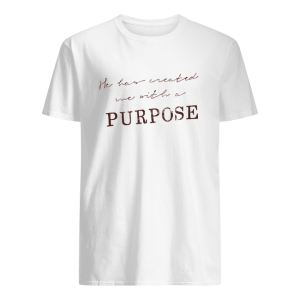 He Has Created We With a Purpose