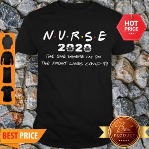 Cute Nurse 2020 The One Where I’m On The Front Lines Covid-19 Shirt