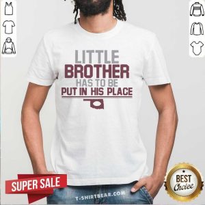 Pretty Little Brother Has To Be Put In His Place Shirt