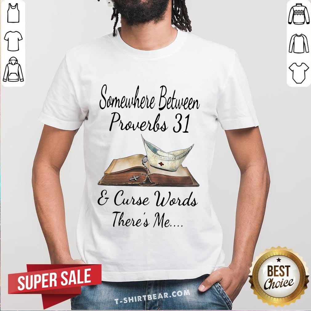 Top Somewhere Between Proverbs 31 And Curse Words There’s Me Shirt