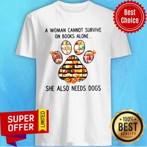 Top A Woman Cannot Survive On Book Alone She Also Needs A Dog Shirt
