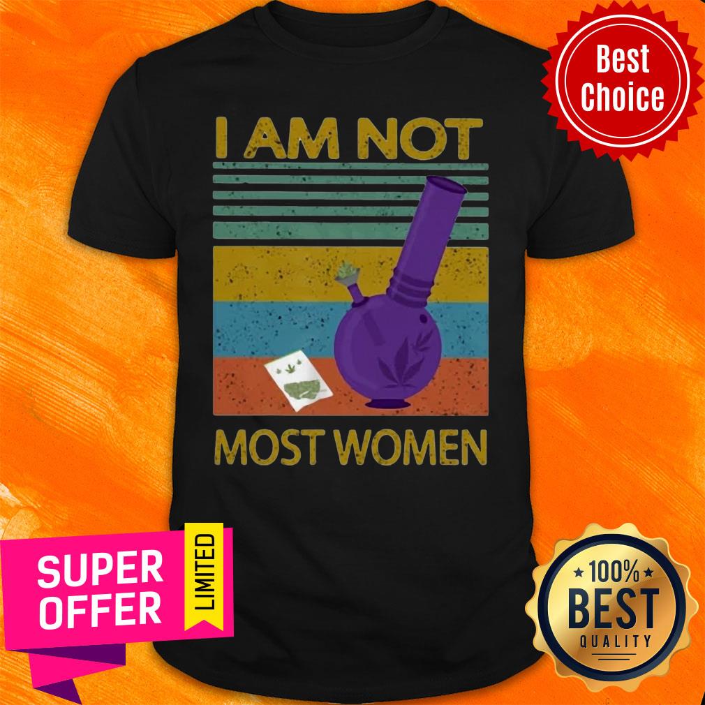 I Am Not Most Women Weed Vintage Retro Shirt