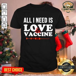 Original All I Need Is Love And Vaccine Corona Virus Shirt