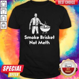 Premium Smoke Brisket Not Meth Shirt