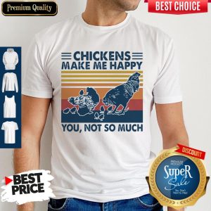 Top Chickens Make Me Happy You Not So Much Vintage Shirt