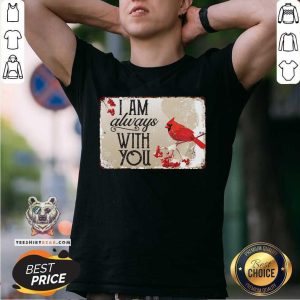 Cardinal With Snow I Am Always With You Shirt