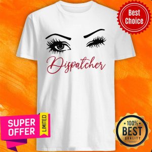 Awesome Crazy Dispatcher Eyes Shirt
