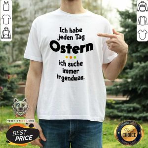 Premium Ich Habe Jeden Tag Ostern Shirt