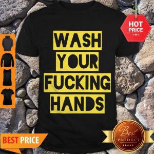 Nice Wash Your Fucking Hands Against Coronavirus Shirt