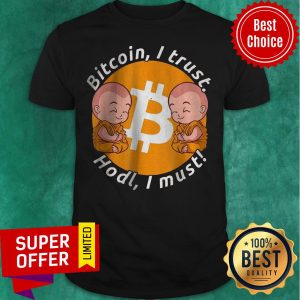 Nice Bitcoin I Trust Hold I Must Holding And Staking BTC Shirt