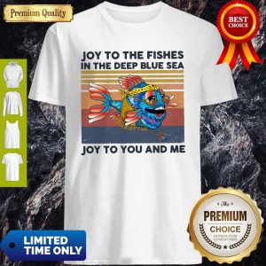 Joy To The Fishes In The Deep Blue Sea Joy To You And Me Vintage Shirt