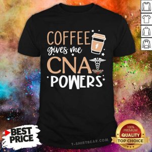 Coffee Gives Me CNA Powers Shirt