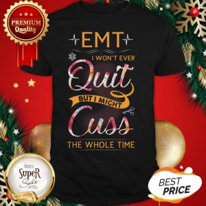 EMT Won't Ever Quit But I Might Cuss The Whole Time Floral Shirt