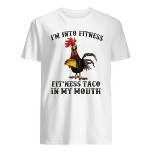 Rooster I'm Into Fitness Fit'ness Taco In My Mouth Shirt