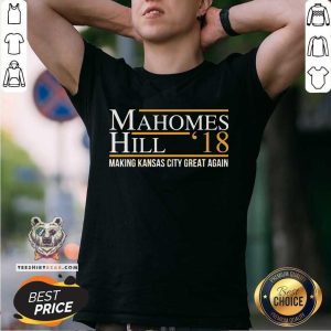 Nice Mahomes Hill 18 Making Kansas City Great Again Shirt