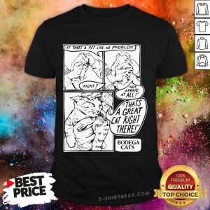 Hot It Takes A Pet Like No Problem Not Afraid At All Thats A Great Cat Right There Shirt