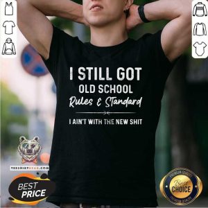 I Still Got Old School Rules And Standard Shirt