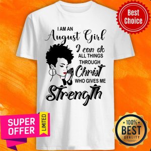 I'm An August Girl Can Do Christ Strength Shirt