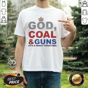 Funny God Coal & Guns It’s A Family Tradition Shirt