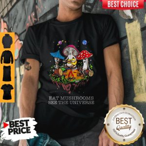 Eat Mushrooms See The Universe Shirt