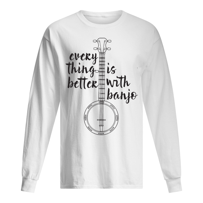 Everything Better Is With Banjo Shirt