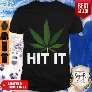 Premium Weed Cannabis Marijuana Hit It Shirt