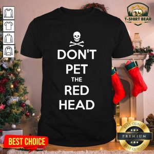 Good Skull Don’t Pet The Red Head Shirt