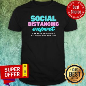Social Distancing Expert I've Been Practicing Shirt