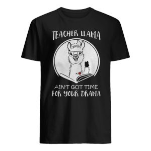 KeyVic Teacher Llama Ain't Got Time for Your Drama Shirt