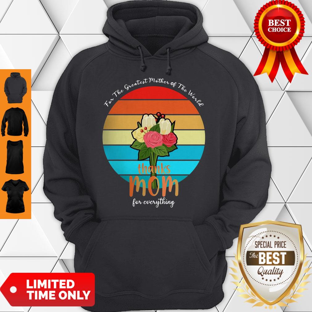 For The Greatest Mother Of The World Thanks Mom For Everything Vintage Shirt