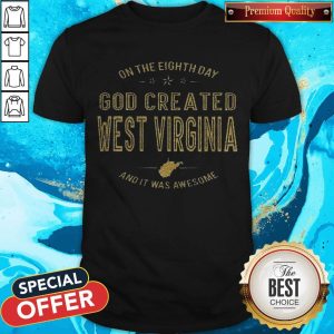 On The Eighth Day God Created West Virginia And It Was Awesome Shirt