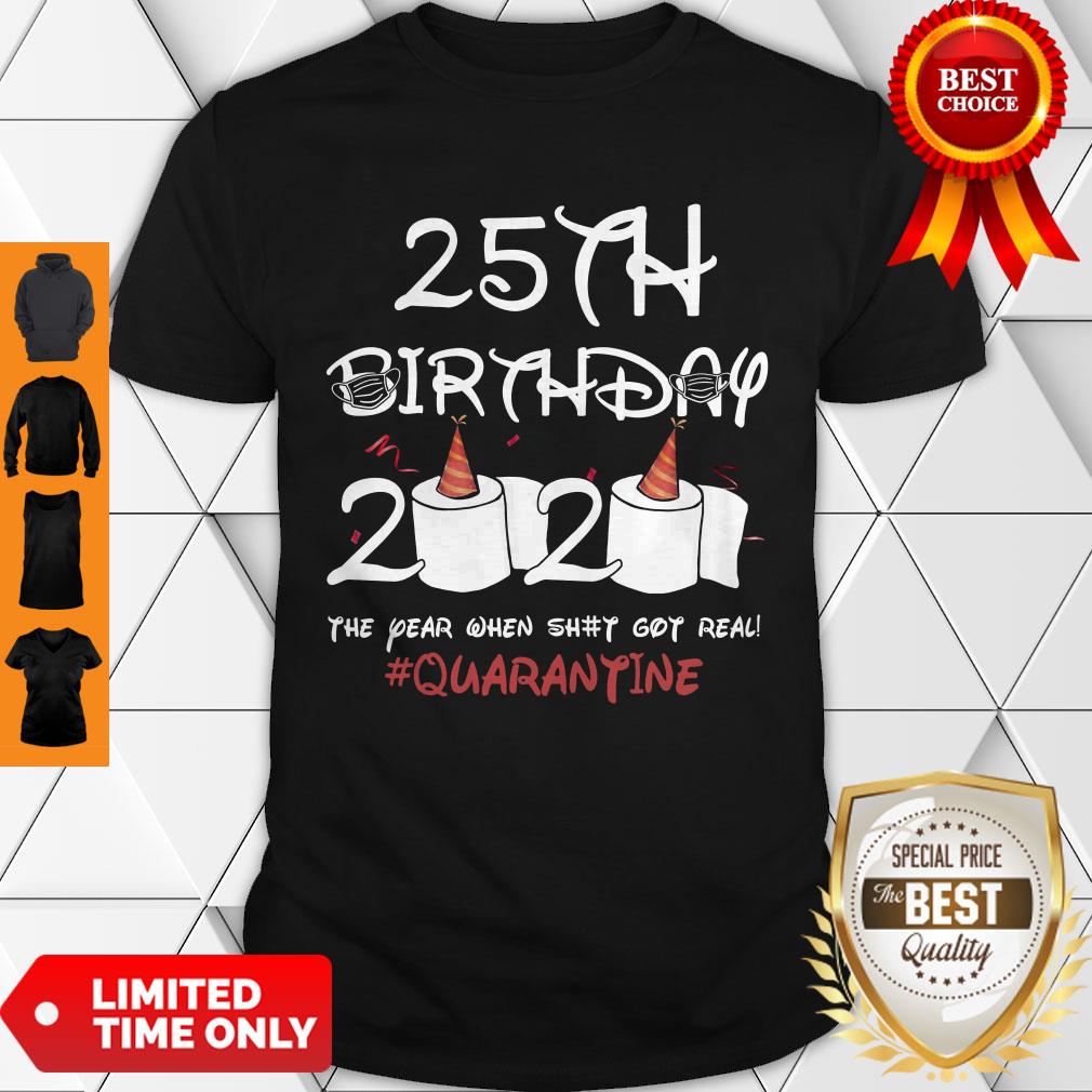 Premium 25th Birthday 2020 The Year When Shit Got Real Quarantine Shirt