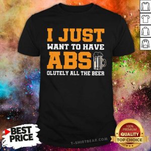 Official I Just Want To Have Absolutely All The Beer Shirt