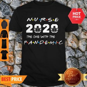 Good Nurse 2020 The One With The Pandemic Covid-19 Shirt