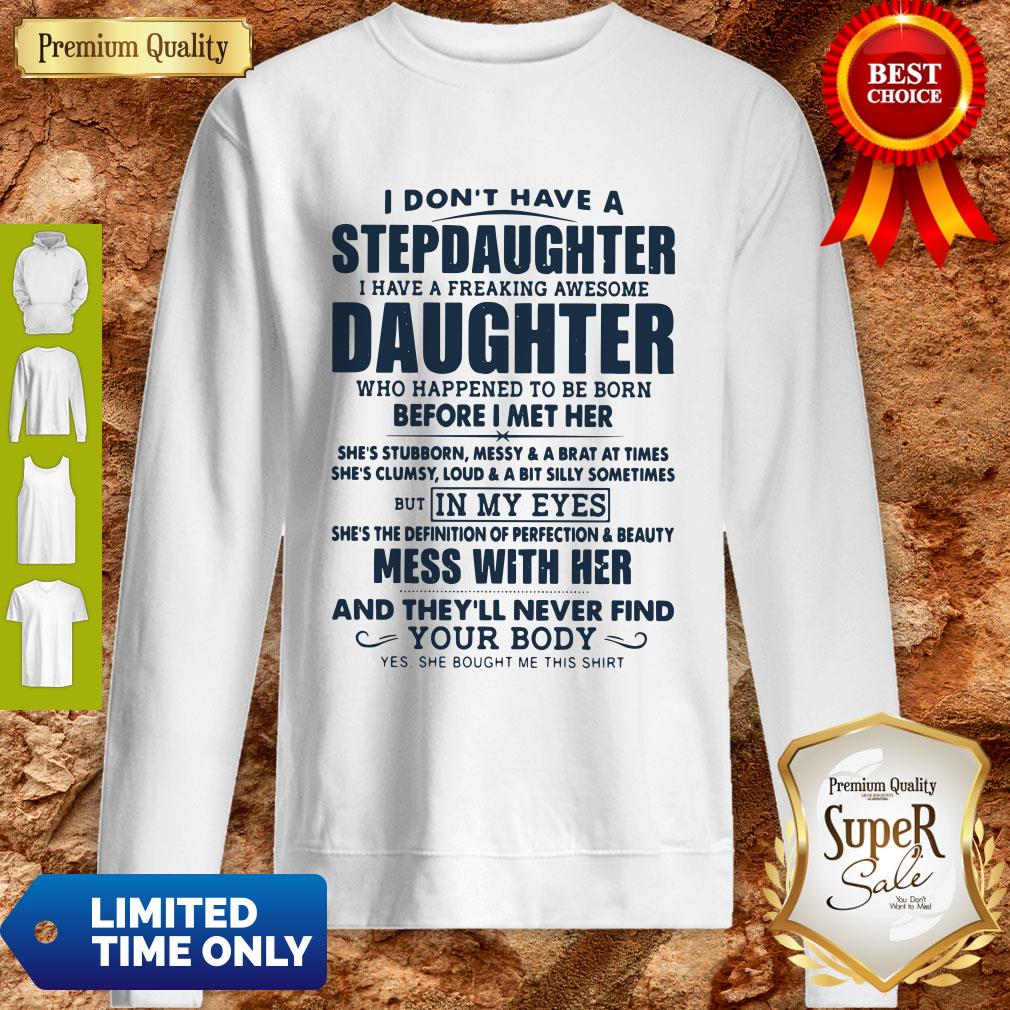 I-Dont-Have-A-Stepdaughter-I-Have-A-Freaking-Awesome-Daughter-Mess-With-Her-Sweatshirt.jpg