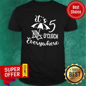 It's 5 O'clock Everywhere Shirt