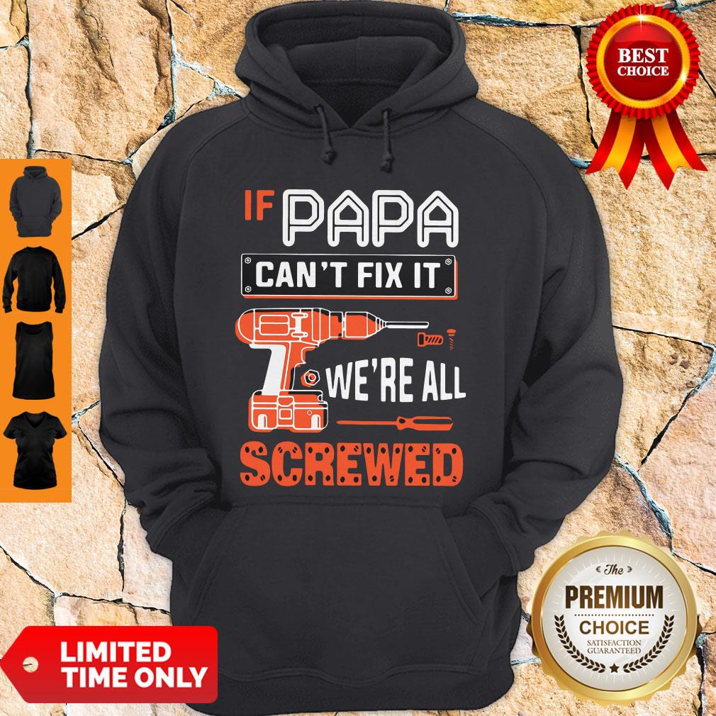 If Papa Cant Fix It Were All Screwed Shirt