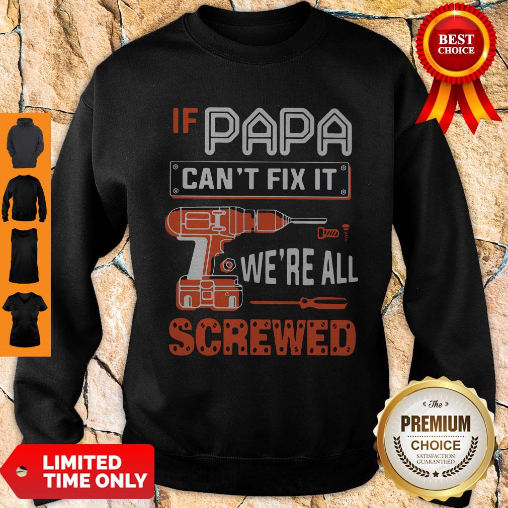 If Papa Cant Fix It Were All Screwed Shirt