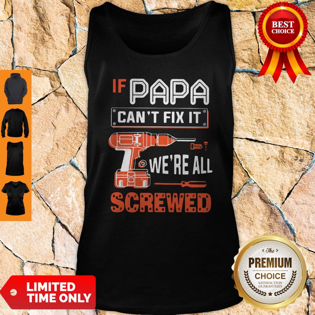 If Papa Cant Fix It Were All Screwed Shirt