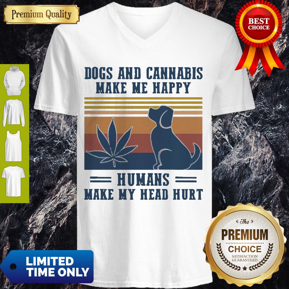 Nice Dogs And Cannabis Make Me Happy Humans Make Hy Head Hurt Vintage Shirt