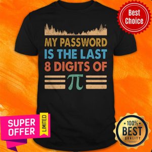 Top My Password Is The Last 8 Digits Of Pi Shirt
