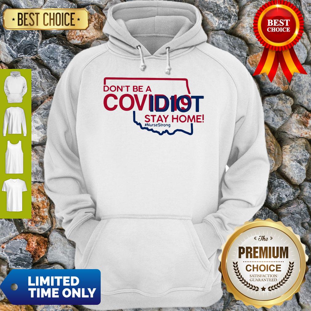 Oklahoma Don't Be A Covid-19 Covidiot Stay Home Nursestrong Shirt