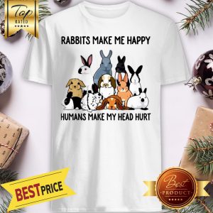 Official Rabbits Make Me Happy Humans Make My Head Hurt Shirt
