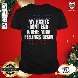 Happy My Rights Don’t End Where Your Feelings Begin Star Shirt