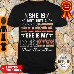 Top She Is Not Just A Nurse She Is My Daughter Proud Nurse Mom Shirt