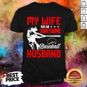 My Wife Has An Awesome Baseball Husband Shirt