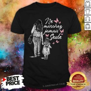 Ne Marchez Jamais Seule Shirt