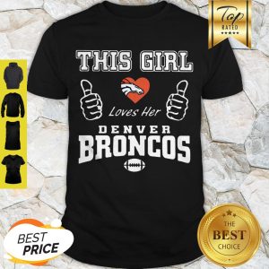 Nice This Girl Loves Her Denver Broncos Logo Shirt