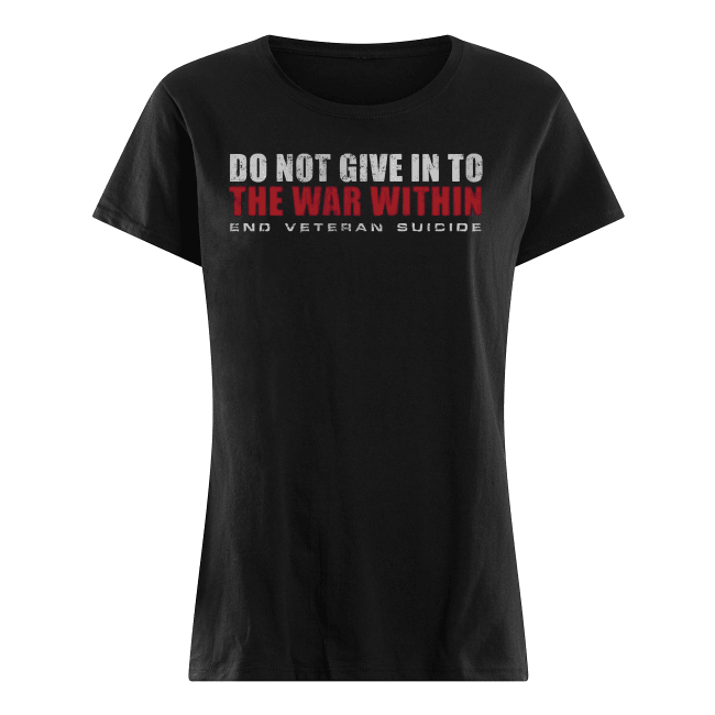 Do-Not-Give-In-To-The-War-Within-End-Veteran-Suicide-Womens-Shirt-.png
