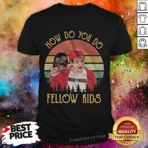 Nice Steve Buscemi How Do You Do Fellow Kids Music Band Vintage Retro Shirt